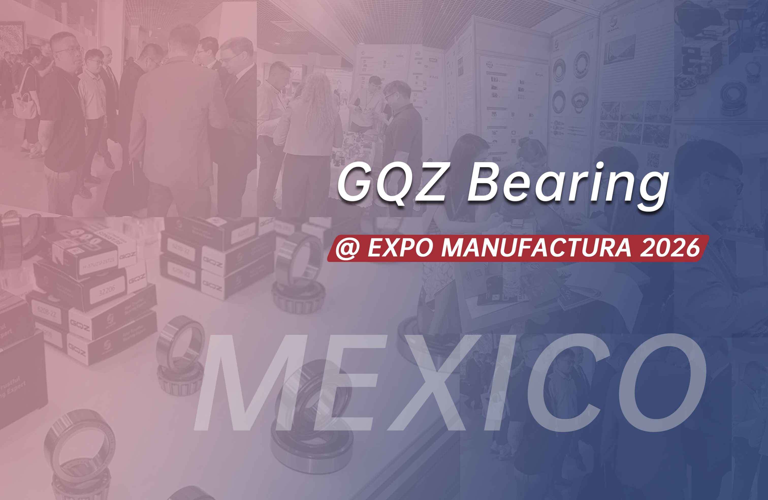 Últimos blogs de la empresa sobre Los rodamientos GQZ exhiben rodamientos industriales en EXPO MANUFACTURA 2026